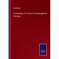 Proceedings of a Council of Congregational Churches