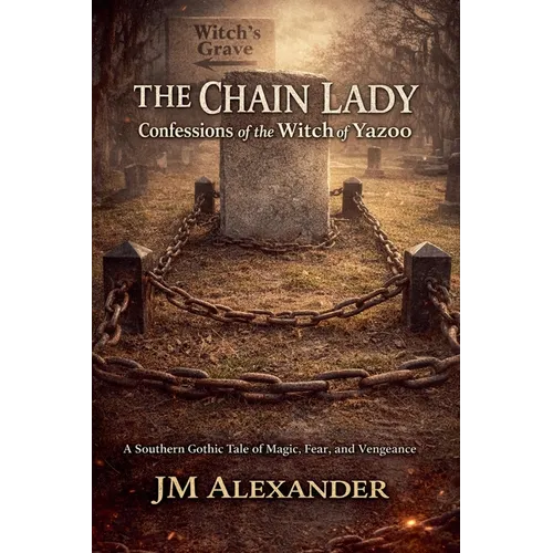 The Chain Lady Confessions of the Witch of Yazoo