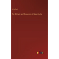 The Climate and Resources of Upper India