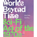 Worlds Beyond Time: Sci-Fi Art of the 1970s