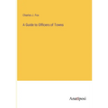 A Guide to Officers of Towns