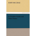 In Flanders Fields and Other Poems