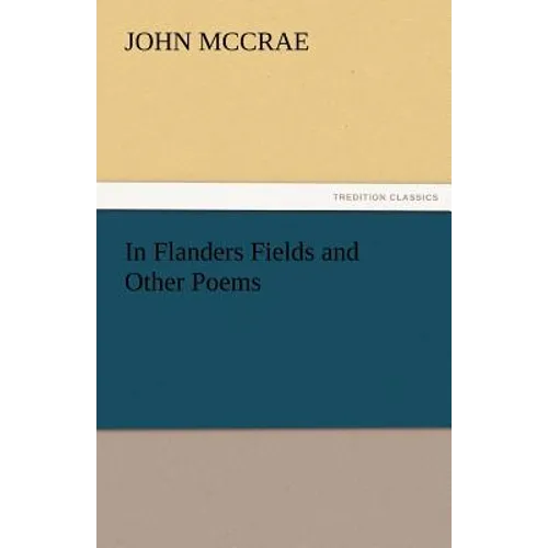 In Flanders Fields and Other Poems