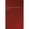 Rational Theology and Christian Philosophy in England: Vol. I