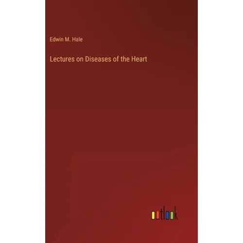 Lectures on Diseases of the Heart