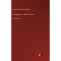 Evangeline; A Tale of Acadie: in large print