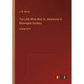 The Little White Bird; Or, Adventures in Kensington Gardens: in large print