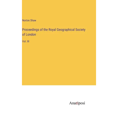 Proceedings of the Royal Geographical Society of London: Vol. III
