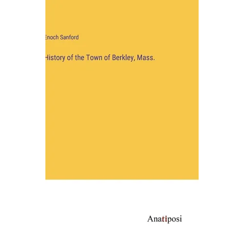 History of the Town of Berkley, Mass.