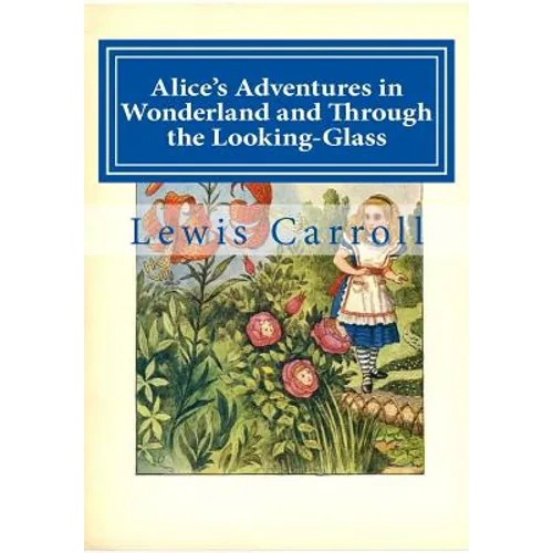 Alice's Adventures in Wonderland and Through the Looking-Glass