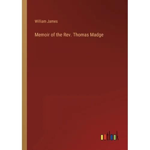 Memoir of the Rev. Thomas Madge
