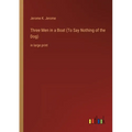 Three Men in a Boat (To Say Nothing of the Dog): in large print