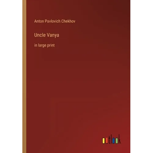 Uncle Vanya: in large print