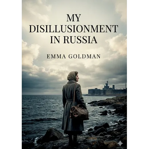 My Disillusionment in Russia: by Emma Goldman