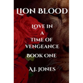 Lion Blood. Love In A Time Of Vengeance. Book One.
