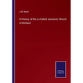 A History of the so-Called Jansenist Church of Holland