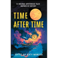 Time After Time: 13 Original Mysterious Tales Inspired By History