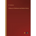 A Manual of Mediaeval and Modern History