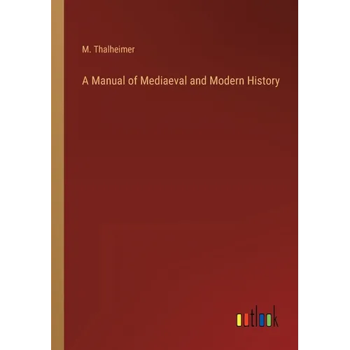 A Manual of Mediaeval and Modern History