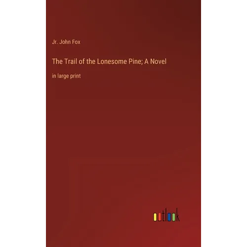The Trail of the Lonesome Pine; A Novel: in large print