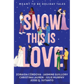 Snow This Is Love: Meant to Be Holiday Tales