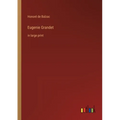 Eugenie Grandet: in large print