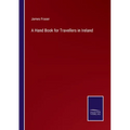 A Hand Book for Travellers in Ireland