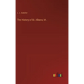 The History of St. Albans, Vt.