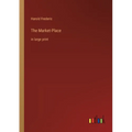 The Market-Place: in large print