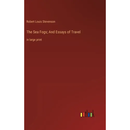 The Sea Fogs; And Essays of Travel: in large print