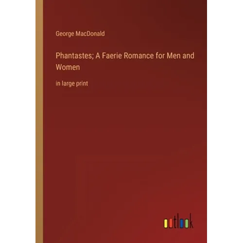 Phantastes; A Faerie Romance for Men and Women: in large print