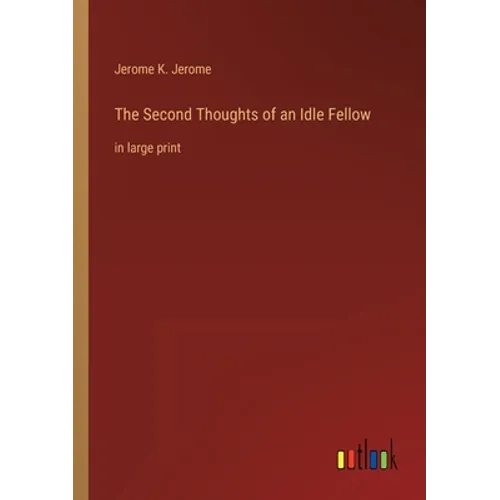 The Second Thoughts of an Idle Fellow: in large print
