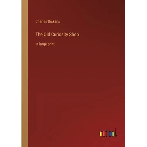 The Old Curiosity Shop: in large print