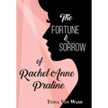 The Fortune and Sorrow of Rachel Anne Praline