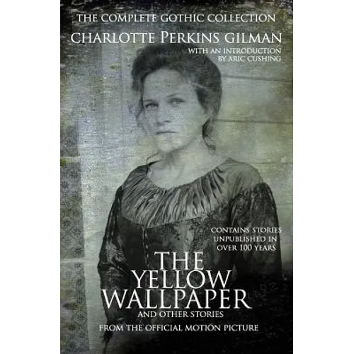 The Yellow Wallpaper and other stories: The Complete Gothic Collection
