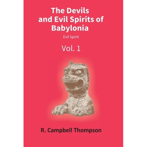 The Devils And Evil Spirits Of Babylonia: Evil Spirit (Vol.1St)