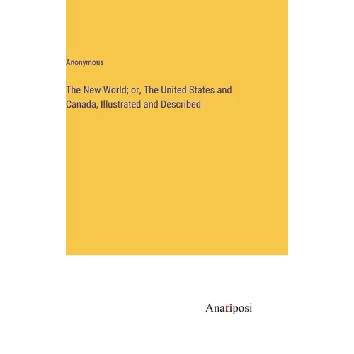 The New World; or, The United States and Canada, Illustrated and Described