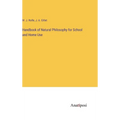 Handbook of Natural Philosophy for School and Home Use