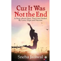 Cuz It Was Not the End: "A Story about Hurt, That Gets Healed By Love, Hope and Success "