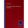 A Rudimentary Treatise on Masonry and Stonecutting