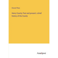 Henry County; Past and present: a brief history of the County