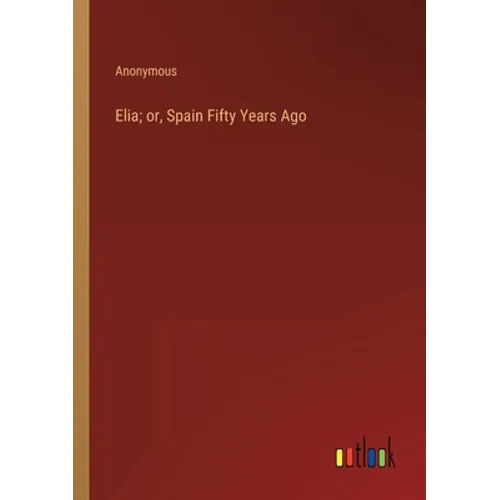 Elia; or, Spain Fifty Years Ago