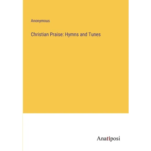 Christian Praise: Hymns and Tunes