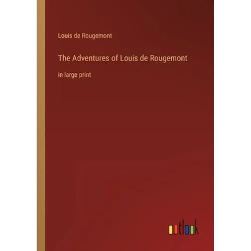 The Adventures of Louis de Rougemont: in large print