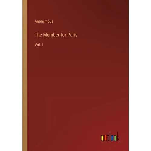 The Member for Paris: Vol. I