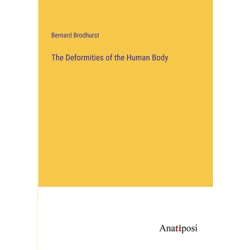 The Deformities of the Human Body