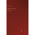 Volpone; Or, The Fox: in large print