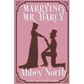 Marrying Mr. Darcy: A Sensual "Pride & Prejudice" Variation