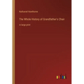The Whole History of Grandfather's Chair: in large print