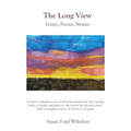 The Long View: Essays, Poems, Stories